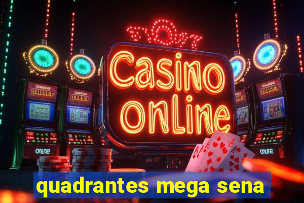 quadrantes mega sena